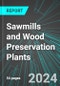 Sawmills and Wood Preservation Plants (U.S.): Analytics, Extensive Financial Benchmarks, Metrics and Revenue Forecasts to 2030, NAIC 321100 - Product Image