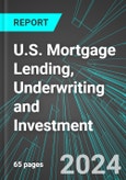 U.S. Mortgage Lending, Underwriting and Investment: Analytics, Extensive Financial Benchmarks, Metrics and Revenue Forecasts to 2030- Product Image