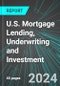 U.S. Mortgage Lending, Underwriting and Investment: Analytics, Extensive Financial Benchmarks, Metrics and Revenue Forecasts to 2030 - Product Thumbnail Image