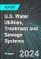 U.S. Water Utilities, Treatment and Sewage Systems: Analytics, Extensive Financial Benchmarks, Metrics and Revenue Forecasts to 2030 - Product Thumbnail Image