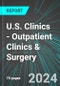 U.S. Clinics - Outpatient Clinics & Surgery: Analytics, Extensive Financial Benchmarks, Metrics and Revenue Forecasts to 2030 - Product Thumbnail Image