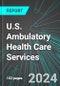 U.S. Ambulatory Health Care Services: Analytics, Extensive Financial Benchmarks, Metrics and Revenue Forecasts to 2030 - Product Thumbnail Image