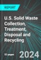 U.S. Solid Waste Collection, Treatment, Disposal and Recycling: Analytics, Extensive Financial Benchmarks, Metrics and Revenue Forecasts to 2030 - Product Thumbnail Image