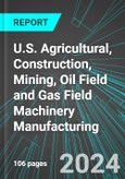 U.S. Agricultural, Construction, Mining, Oil Field and Gas Field Machinery Manufacturing: Analytics, Extensive Financial Benchmarks, Metrics and Revenue Forecasts to 2030- Product Image