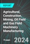 Agricultural, Construction, Mining, Oil Field and Gas Field Machinery Manufacturing (U.S.): Analytics, Extensive Financial Benchmarks, Metrics and Revenue Forecasts to 2030, NAIC 333100 - Product Thumbnail Image