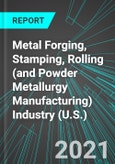 Metal Forging, Stamping, Rolling (and Powder Metallurgy Manufacturing) Industry (U.S.): Analytics, Extensive Financial Benchmarks, Metrics and Revenue Forecasts to 2027, NAIC 332100- Product Image