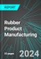 Rubber (Including Tires, Hoses and Belting) Product Manufacturing (U.S.): Analytics, Extensive Financial Benchmarks, Metrics and Revenue Forecasts to 2030, NAIC 326200 - Product Image