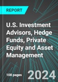 U.S. Investment Advisors, Hedge Funds, Private Equity and Asset Management: Analytics, Extensive Financial Benchmarks, Metrics and Revenue Forecasts to 2030- Product Image