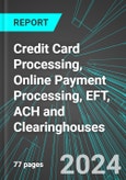 Credit Card Processing, Online Payment Processing, EFT, ACH and Clearinghouses (U.S.): Analytics, Extensive Financial Benchmarks, Metrics and Revenue Forecasts to 2030, NAIC 522320- Product Image