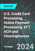 U.S. Credit Card Processing, Online Payment Processing, EFT, ACH and Clearinghouses: Analytics, Extensive Financial Benchmarks, Metrics and Revenue Forecasts to 2030- Product Image