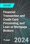 Financial Transaction and Credit Card Processing, and Loan or Mortgage Brokers (U.S.): Analytics, Extensive Financial Benchmarks, Metrics and Revenue Forecasts to 2030, NAIC 522300 - Product Thumbnail Image