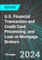 U.S. Financial Transaction and Credit Card Processing, and Loan or Mortgage Brokers: Analytics, Extensive Financial Benchmarks, Metrics and Revenue Forecasts to 2030 - Product Thumbnail Image