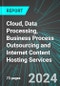 Cloud, Data Processing, Business Process Outsourcing (BPO) and Internet Content Hosting Services (U.S.): Analytics, Extensive Financial Benchmarks, Metrics and Revenue Forecasts to 2030, NAIC 518210 - Product Image