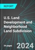 U.S. Land Development and Neighborhood Land Subdivision: Analytics, Extensive Financial Benchmarks, Metrics and Revenue Forecasts to 2030- Product Image