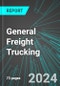 General Freight Trucking (U.S.): Analytics, Extensive Financial Benchmarks, Metrics and Revenue Forecasts to 2030, NAIC 484100 - Product Thumbnail Image