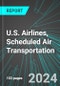 U.S. Airlines, Scheduled Air Transportation: Analytics, Extensive Financial Benchmarks, Metrics and Revenue Forecasts to 2030 - Product Thumbnail Image