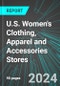 U.S. Women's Clothing, Apparel and Accessories Stores: Analytics, Extensive Financial Benchmarks, Metrics and Revenue Forecasts to 2030 - Product Image