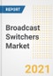 Broadcast Switchers Market Forecasts and Opportunities, 2021- Trends, Outlook and Implications of COVID-19 to 2028 - Product Thumbnail Image