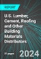 U.S. Lumber, Cement, Roofing and Other Building Materials Distributors (Wholesale Distribution): Analytics, Extensive Financial Benchmarks, Metrics and Revenue Forecasts to 2030 - Product Image