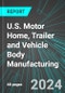 U.S. Motor Home, Trailer and Vehicle Body Manufacturing: Analytics, Extensive Financial Benchmarks, Metrics and Revenue Forecasts to 2030 - Product Thumbnail Image