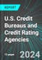 U.S. Credit Bureaus and Credit Rating Agencies: Analytics, Extensive Financial Benchmarks, Metrics and Revenue Forecasts to 2030 - Product Thumbnail Image