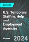 U.S. Temporary Staffing, Help and Employment Agencies: Analytics, Extensive Financial Benchmarks, Metrics and Revenue Forecasts to 2030 - Product Image