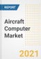 Aircraft Computer Market Forecasts and Opportunities, 2021- Trends, Outlook and Implications of COVID-19 to 2028 - Product Image
