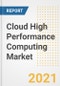 Cloud High Performance Computing (HPC) Market Forecasts and Opportunities, 2021- Trends, Outlook and Implications of COVID-19 to 2028 - Product Image