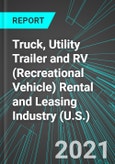 Truck, Utility Trailer and RV (Recreational Vehicle) Rental and Leasing Industry (U.S.): Analytics, Extensive Financial Benchmarks, Metrics and Revenue Forecasts to 2027, NAIC 532120- Product Image