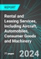 Rental and Leasing Services, Including Aircraft, Automobiles (Cars), Consumer Goods and Machinery (Broad-Based) (U.S.): Analytics, Extensive Financial Benchmarks, Metrics and Revenue Forecasts to 2027 - Product Image