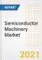 Semiconductor Machinery Market Forecasts and Opportunities, 2021- Trends, Outlook and Implications of COVID-19 to 2028 - Product Image