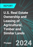 U.S. Real Estate Ownership and Leasing of Agricultural, Timber and Similar Lands: Analytics, Extensive Financial Benchmarks, Metrics and Revenue Forecasts to 2030- Product Image