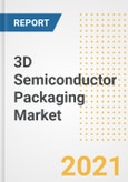 3D Semiconductor Packaging Market Forecasts and Opportunities, 2021- Trends, Outlook and Implications of COVID-19 to 2028- Product Image