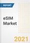 eSIM Market Forecasts and Opportunities, 2021- Trends, Outlook and Implications of COVID-19 to 2028 - Product Thumbnail Image