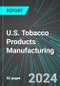 U.S. Tobacco Products Manufacturing (Including Cigarettes, Cigars, e-Cigarettes and Vaporizers): Analytics, Extensive Financial Benchmarks, Metrics and Revenue Forecasts to 2030 - Product Thumbnail Image
