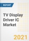 TV Display Driver IC Market Forecasts and Opportunities, 2021- Trends, Outlook and Implications of COVID-19 to 2028 - Product Thumbnail Image