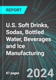 U.S. Soft Drinks, Sodas, Bottled Water, Beverages and Ice Manufacturing: Analytics, Extensive Financial Benchmarks, Metrics and Revenue Forecasts to 2030- Product Image
