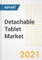 Detachable Tablet Market Forecasts and Opportunities, 2021- Trends, Outlook and Implications of COVID-19 to 2028 - Product Image