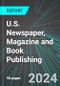 U.S. Newspaper, Magazine and Book Publishing: Analytics, Extensive Financial Benchmarks, Metrics and Revenue Forecasts to 2030 - Product Image