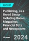 Publishing, as a Broad Sector Including Books, Magazines, Financial Data and Newspapers (U.S.): Analytics, Extensive Financial Benchmarks, Metrics and Revenue Forecasts to 2030, NAIC 511000 - Product Image
