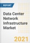Data Center Network Infrastructure Market Forecasts and Opportunities, 2021- Trends, Outlook and Implications of COVID-19 to 2028 - Product Image