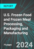 U.S. Frozen Food and Frozen Meal Processing, Packaging and Manufacturing: Analytics, Extensive Financial Benchmarks, Metrics and Revenue Forecasts to 2030- Product Image