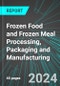 Frozen Food and Frozen Meal Processing, Packaging and Manufacturing (U.S.): Analytics, Extensive Financial Benchmarks, Metrics and Revenue Forecasts to 2030, NAIC 311410 - Product Thumbnail Image
