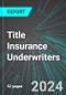 Title Insurance Underwriters (Direct Carriers) (U.S.): Analytics, Extensive Financial Benchmarks, Metrics and Revenue Forecasts to 2030, NAIC 524127 - Product Thumbnail Image