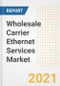 Wholesale Carrier Ethernet Services Market Forecasts and Opportunities, 2021- Trends, Outlook and Implications of COVID-19 to 2028 - Product Thumbnail Image