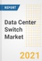 Data Center Switch Market Forecasts and Opportunities, 2021- Trends, Outlook and Implications of COVID-19 to 2028 - Product Thumbnail Image