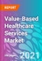 Value-Based Healthcare Services Market Forecast, Trend Analysis & Opportunity Assessment 2020-2030 - Product Thumbnail Image