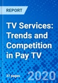 TV Services: Trends and Competition in Pay TV- Product Image