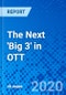 The Next 'Big 3' in OTT - Product Thumbnail Image