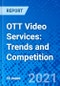 OTT Video Services: Trends and Competition - Product Thumbnail Image